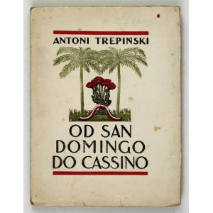 TREPIŃSKI, Antoni - From San Domingo to Cassino. Kraków, 1947. Tadeusz Wilczyński. 16d, p. 165, [8], pl. 5....