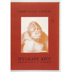 SAPIEHA Leon - Wulkany Kivu. Wspomnienia z podróży. Kraków 1934. Druk. W. L. Anczyca. 4, s. [2], 235, [2],...