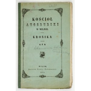 [ADAMOWICZ Adam Ferdynand] - Kościół augsburski w Wilnie. Kronika zebrana na obchód trzechwiekowego istnienia kościoła w...
