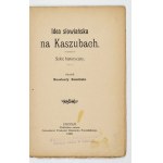 KOŚCIŃSKI Konstanty - Idea słowiańska na Kaszubach. Szkic historyczny. Poznań 1908. Nakł. autora. 16d, s. 27, [1]...