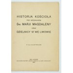 MONIAK E. – Historja kościoła św. Marji Magdaleny we Lwowie. 1927.