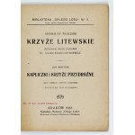 PIŁSUDSKI Bronisław - Krzyże litewskie. Życiorysem autora poprzedził Juljan Talko-Hryncewicz [oraz]...