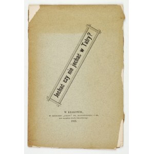 ROSTAFIŃSKI, Józef - To Go or Not to Go to the Tatra Mountains? Kraków, 1883. Published by the author. Printed by Czas. 16d, 32 pp. Paperback....