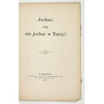 ROSTAFIŃSKI, Józef - To Go or Not to Go to the Tatra Mountains? Kraków, 1883. Published by the author. Printed by Czas. 16d, 32 pp. Paperback....