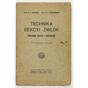 WACHHOLZ L[eon], CIECHANOWSKI S[tanisław] - Technika sekcyi zwłok. Protokół sekcyi i orzeczenie. Z 30 przykładami i 3 ry...