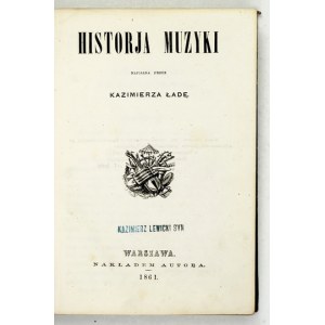 ŁADA Kazimierz - Historja muzyki. Warszawa 1861. Nakł. autora. 16d, s. [4], 409, [3]. opr. ppł....