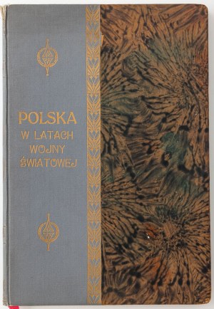 POLAND IN THE YEARS OF WORLD WAR AT HOME AND ABROAD