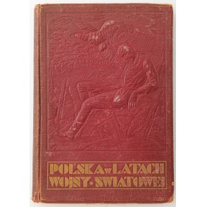 POLSKA W LATACH WOJNY ŚWIATOWEJ W KRAJU I NA OBCZYŹNIE