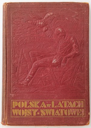 POLAND IN THE YEARS OF WORLD WAR AT HOME AND ABROAD