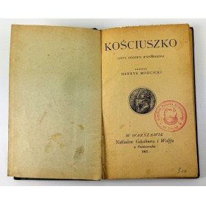 MOŚCICKI Henryk - Kościuszko. Listy, odzewy, wspomnienia - Warszawa 1917 [pieczęć Komendy Związku Strzeleckiego we Francji]