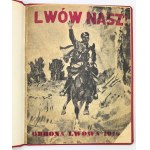 ZYGMUNTOWICZ Z. - Lwów nasz! Obrona Lwowa w 1918 r. w obrazach - Lwów 1930