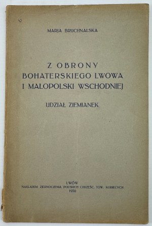 BRUCHNALSKA Maria - From the defense of heroic Lviv and Western Lesser Poland. Participation of the Landowners - Lviv 1930