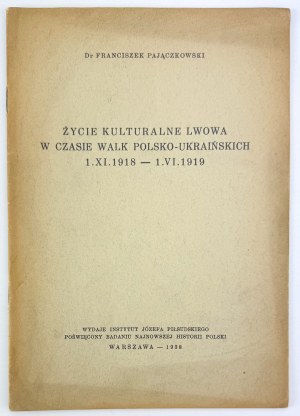 PAJĄCZKOWSKI Franciszek - Życie kulturalne Lwowa w czasie walki polsko-ukraińskich 1.XI.1918-1.VI.1919 - Lviv 1938 [author's dedication to Kazimierz Tyszkowski].