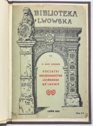 ABRAHAM Wladyslaw - Beginnings of the Latin Archbishopric in Lviv - Lviv 1909 [ex-libris by Andrzej Jaworski].