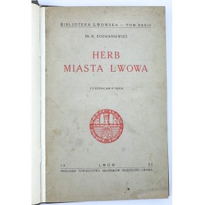 SOCHANIEWICZ K. - Herb Miasta Lwowa - Lwów 1933 [27 ilustracji]