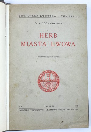 SOCHANIEWICZ K. - Coat of arms of the City of Lviv - Lviv 1933 [27 illustrations].