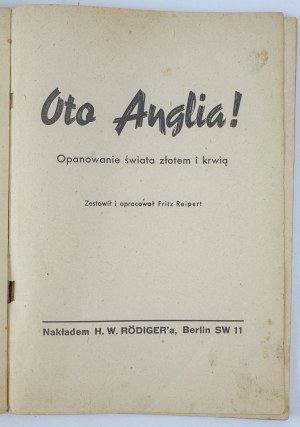REIPERT Fritz - Behold England! Mastering the world with gold and blood - Berlin 1940 [propaganda edition].