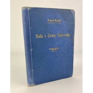 MATUSIAK Klemens - Walki o Ziemie Cieszyńską w latach 1914-1920 - Cieszyn 1920