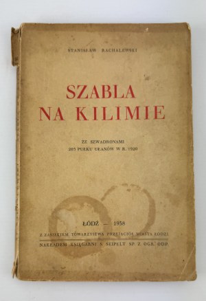 RACHALEWSKI Stanislaw - Szabla w kilimie. With the squadrons of the 203rd Uhlan Regiment in 1920. - Łódź 1938