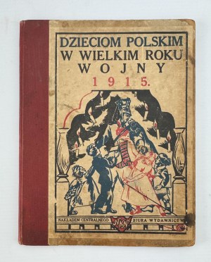 OPAŁEK Mieczysław - To Polish Children for a Star in the Great Year of War 1915 - Kraków 1915 [illustrations by Lubańska, Plucieńska, Procajłowicz].