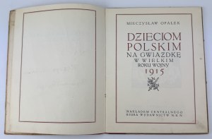 OPAŁEK Mieczysław - To Polish Children for a Star in the Great Year of War 1915 - Kraków 1915 [illustrations by Lubańska, Plucieńska, Procajłowicz].