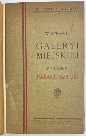 RUTOWSKI Tadeusz - W sprawie galerii miejskiej - Lviv 1908 [rare].
