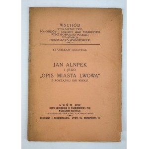 RACHWAŁ Stanisław - Jan Alnpek i jego Opis Miasta Lwowa z początku XVII wieku - Lwów 1930