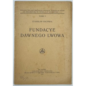 RACHWAŁ Stanisław - Fundacje dawnego Lwowa - Lwów 1919