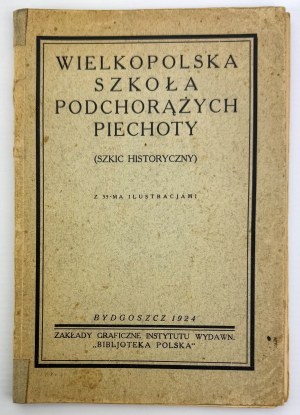 Wielkopolska School of Infantry Cadets. Historical sketch - Bydgoszcz 1924 [with 55 illustrations].