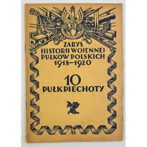 10 Pułk Piechoty - Zarys Historii Wojennej Pułków Polskich - Warszawa 1929