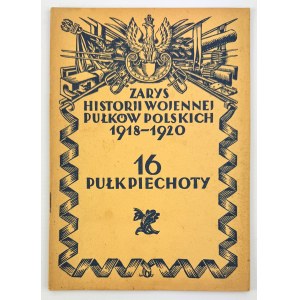 16 Pułk Piechoty - Zarys Historii Wojennej Pułków Polskich - Warszawa 1928