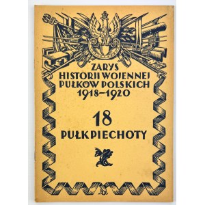 18 Pułk Piechoty - Zarys Historii Wojennej Pułków Polskich - Warszawa 1929