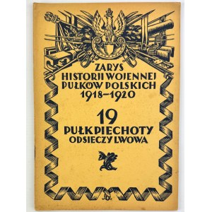 19 Pułk Piechoty Odsieczy Lwowa - Zarys Historii Wojennej Pułków Polskich - Warszawa 1928