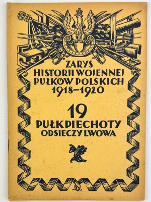 19 Infantry Regiment Odsieczy Lwowa - An Outline of the Military History of the Polish Regiments - Warsaw 1928.