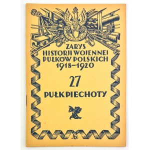 27 Pułk Piechoty - Zarys Historii Wojennej Pułków Polskich - Warszawa 1929
