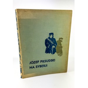 LEPECKI Mieczysław - Józef Piłsudski na Syberii - Warszawa 1936 [il.Czermański]