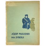 LEPECKI Mieczysław - Józef Piłsudski na Syberii - Warszawa 1936 [il.Czermański]