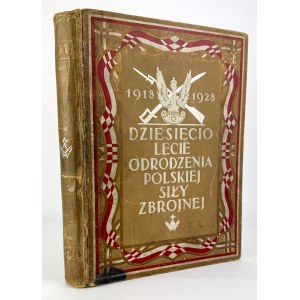 MOŚCICKI Henryk - Dziesięciolecie odrodzenia Polskiej Siły Zbrojnej 1918-1928 - Warszawa 1928