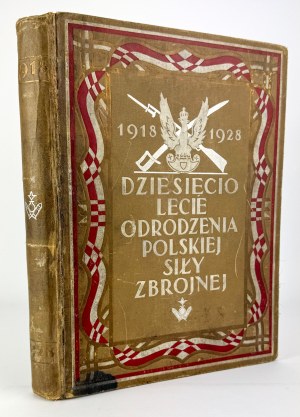 MOŚCICKI Henryk - Dziesięciolecie odrodzenia Polskiej Siły Zbrojnej 1918-1928 - Warsaw 1928