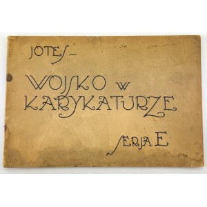 pseud. Jotes. SZWAJCER Jerzy - Wojsko w karykaturze. Seria E. - Warszawa 1923 [Wojsk. Instytutu Geograficzny, D.O.K. Warszawa]