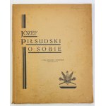 ZYGMUNTOWICZ Z. - Józef Piłsudski o sobie. Z pism, rozkazów i przemówień - Warszawa 1929