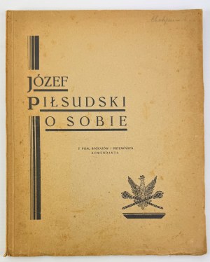 ZYGMUNTOWICZ Z. - Józef Piłsudski about himself. From writings, orders and speeches - Warsaw 1929