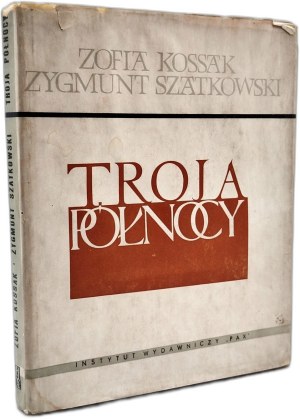 Kossak Zofia, Szatkowski Zygmunt - Troja Północy - Warsaw 1960 [ Autograph by Zofia Kossak Szatkowska, Zygmunt Szatkowski ].