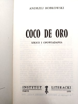 Bobkowski Andrzej - Coco de oro, sketches and short stories, Paris 1970 [ First edition, Literary Institute ].