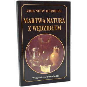 Herbert Zbigniew - Martwa natura z wędzidłem - Wrocław 1993 [ Pierwsze wydanie ]