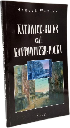 Waniek Henryk - Katowice - Blues or Kattowitzer - Poland, Katowice 2010 [ Autograph and dedication by the author].
