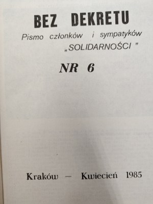 Bez Dekretu - Magazine of SOLIDARITY members and supporters - Kraków NR 6 - 1985 [ Solidarity, second circulation ].