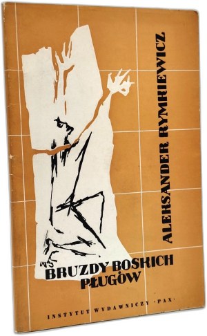 Rymkiewicz Aleksander - Bruzdy Boskich Pługów, Warsaw 1958 [ Autograph and dedication by the author ].