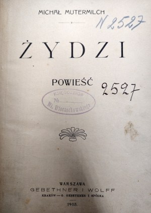 Mutermilch Michal - Jews - a novel, Warsaw 1905 [ First edition, Mela Muter].