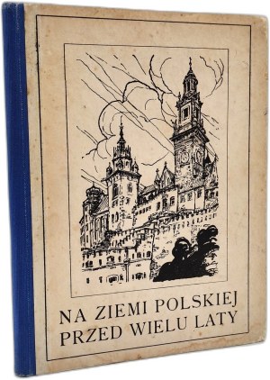 Orsza H. - On the Polish land many years ago, Cracow 1925 [ illustrations by J. Ostrowski ].
